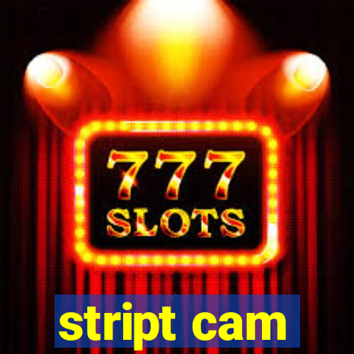 stript cam